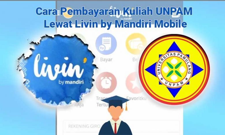 Cara Pembayaran Kuliah UNPAM Lewat Livin by Mandiri Mobile